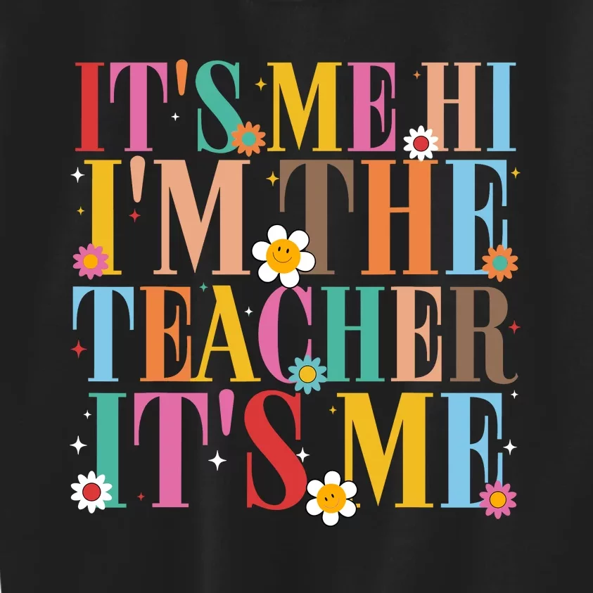 It’s Me Hi I’m The Teacher It’s Me Funny Teacher Quote Kids Sweatshirt