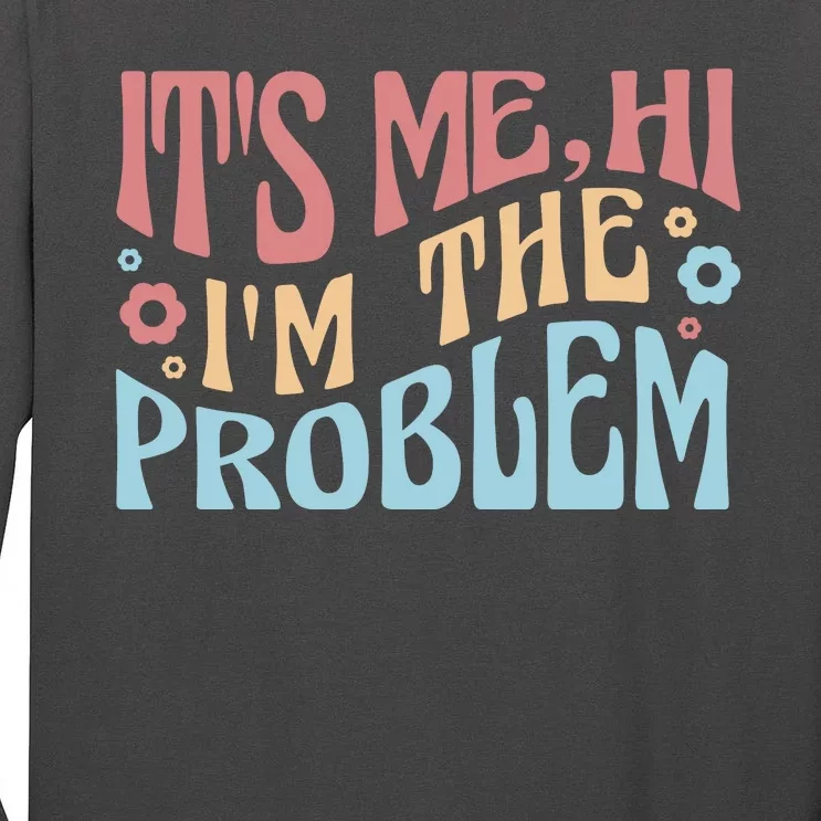 It's Me Hi I'm The Problem Funny Gift Tall Long Sleeve T-Shirt