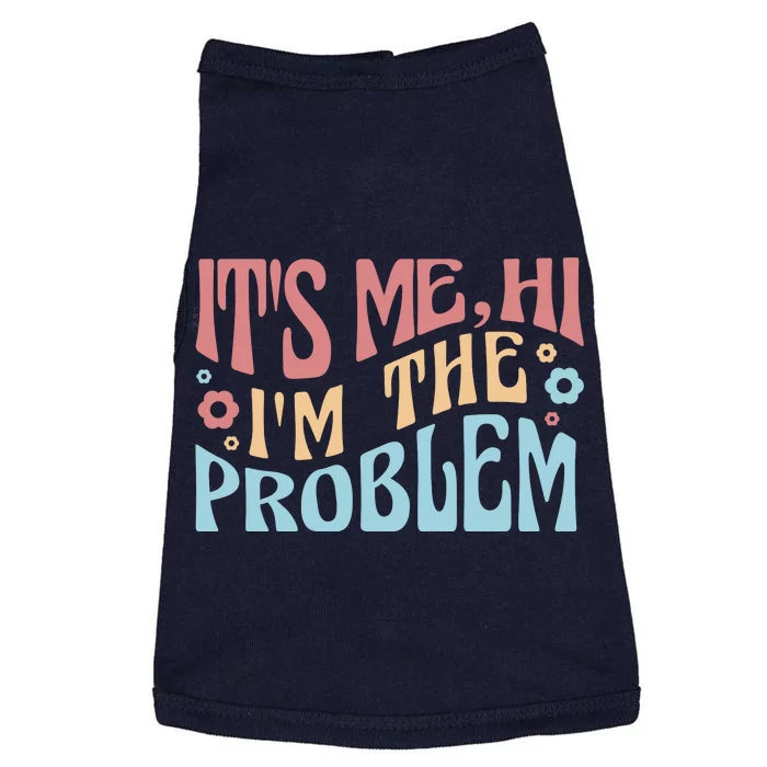 It's Me Hi I'm The Problem Funny Gift Doggie Tank