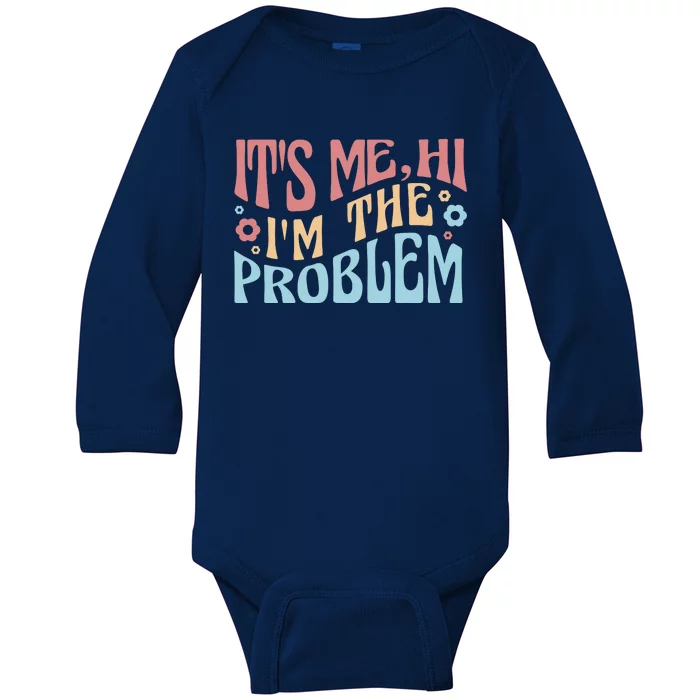 It's Me Hi I'm The Problem Funny Gift Baby Long Sleeve Bodysuit