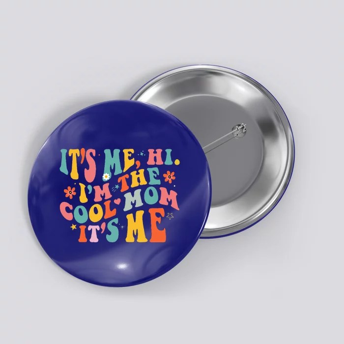 Its Me Hi Im The Cool Mom Its Me Mothers Day Groovy Button