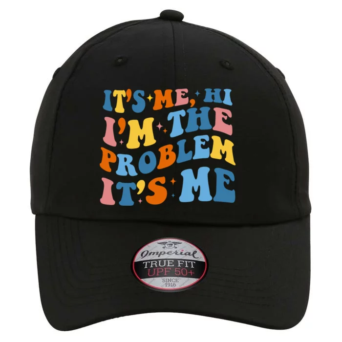 It's Me Hi I'm The Problem It's Me Funny Retro The Original Performance Cap