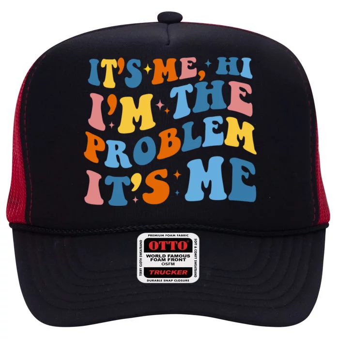 It's Me Hi I'm The Problem It's Me Funny Retro High Crown Mesh Trucker Hat