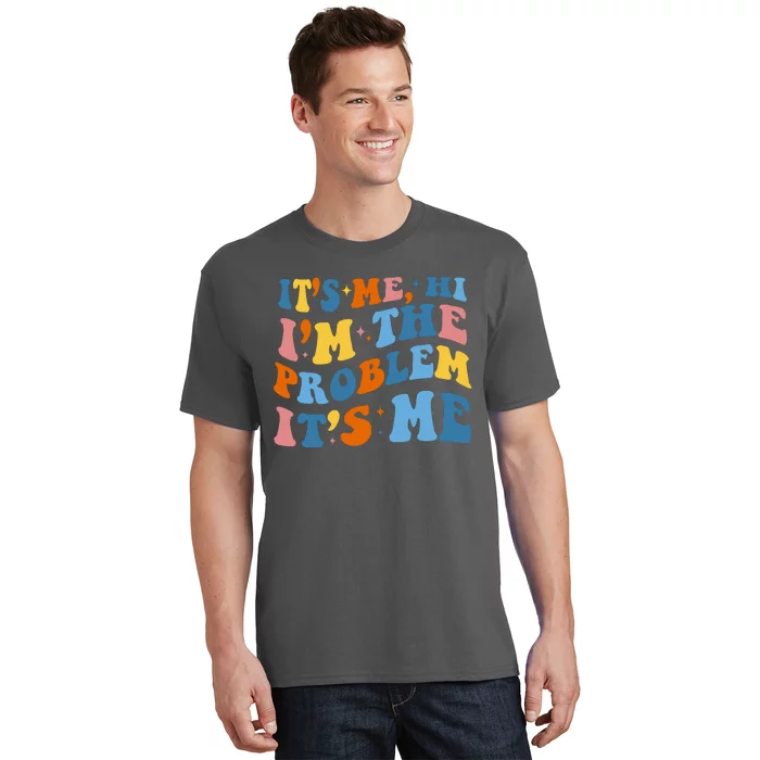 It's Me Hi I'm The Problem It's Me Funny Retro T-Shirt