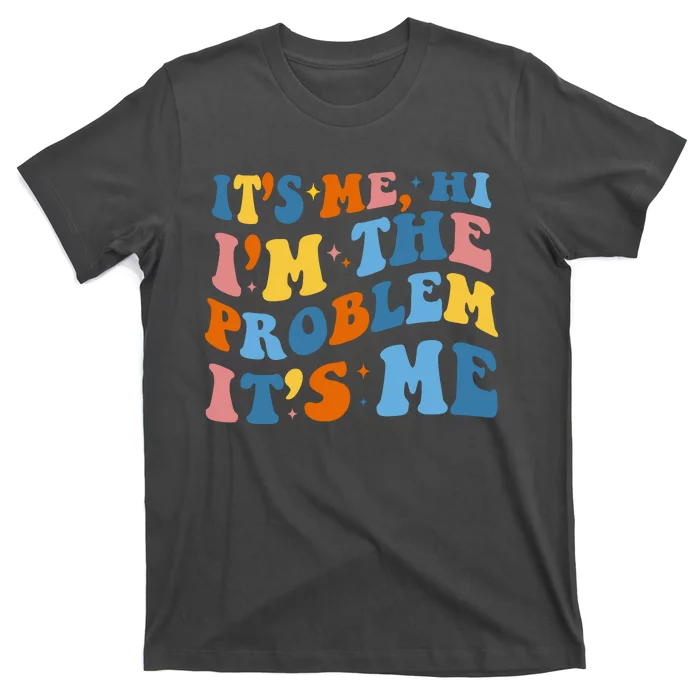 It's Me Hi I'm The Problem It's Me Funny Retro T-Shirt