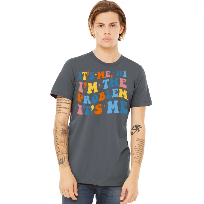 It's Me Hi I'm The Problem It's Me Funny Retro Premium T-Shirt