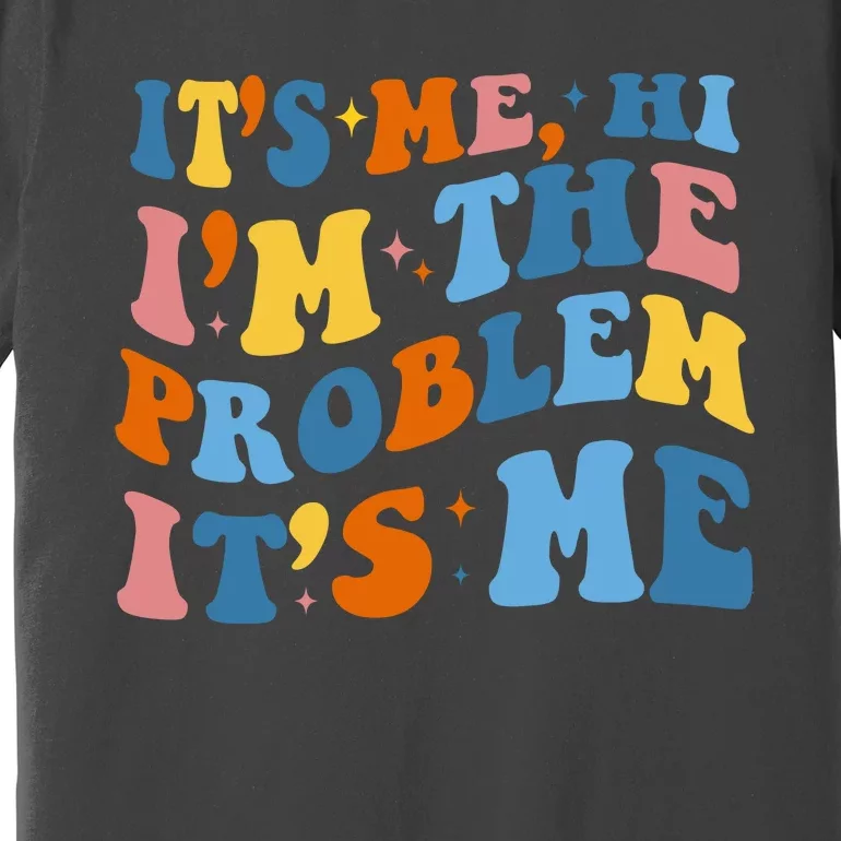 It's Me Hi I'm The Problem It's Me Funny Retro Premium T-Shirt