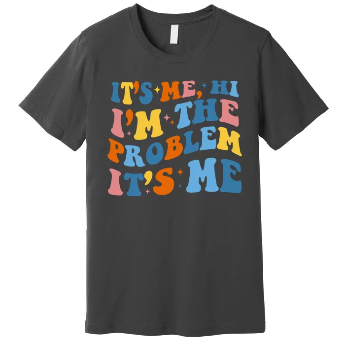 It's Me Hi I'm The Problem It's Me Funny Retro Premium T-Shirt