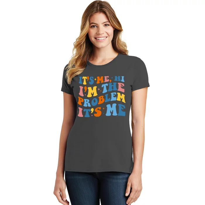 It's Me Hi I'm The Problem It's Me Funny Retro Women's T-Shirt