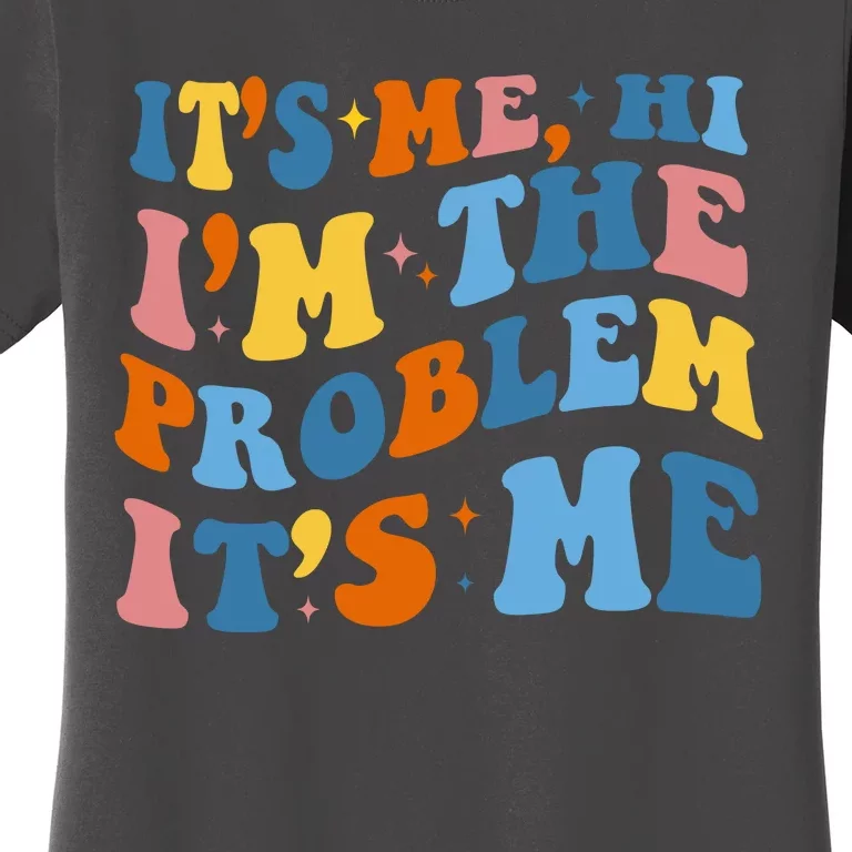 It's Me Hi I'm The Problem It's Me Funny Retro Women's T-Shirt