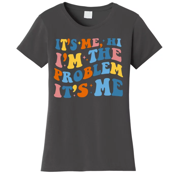 It's Me Hi I'm The Problem It's Me Funny Retro Women's T-Shirt