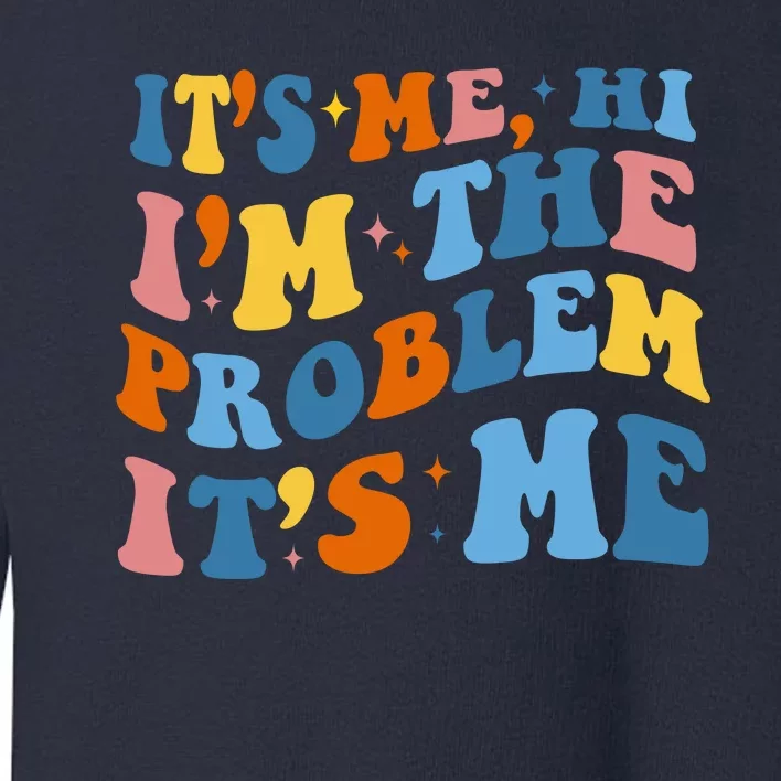 It's Me Hi I'm The Problem It's Me Funny Retro Toddler Sweatshirt