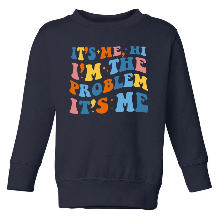 It's Me Hi I'm The Problem It's Me Funny Retro Toddler Sweatshirt