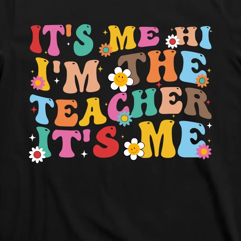 It’s Me Hi I’m The Teacher It’s Me Funny Teacher Quote T-Shirt