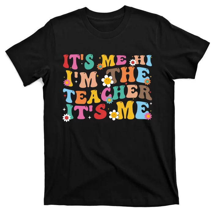 It’s Me Hi I’m The Teacher It’s Me Funny Teacher Quote T-Shirt