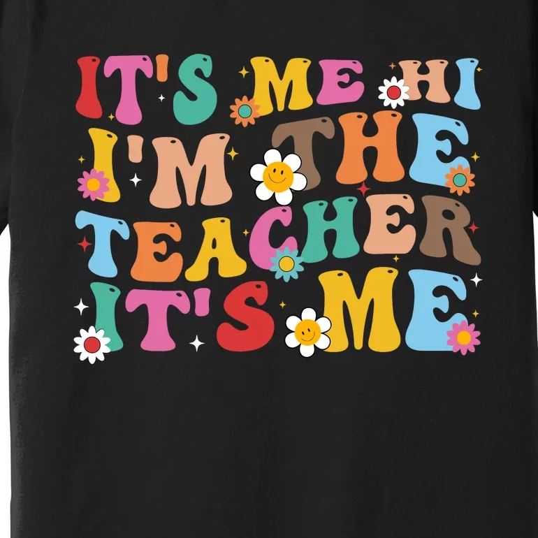 It’s Me Hi I’m The Teacher It’s Me Funny Teacher Quote Premium T-Shirt