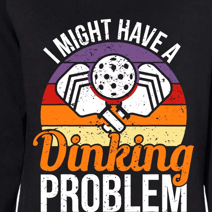 I Might Have A Drinking Problem Pickleball Saying Novelty Womens California Wash Sweatshirt