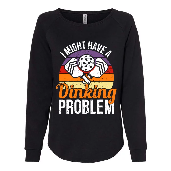 I Might Have A Drinking Problem Pickleball Saying Novelty Womens California Wash Sweatshirt