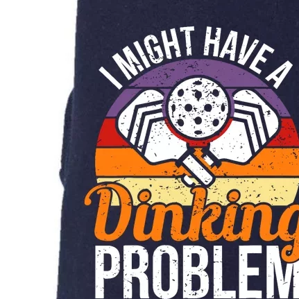 I Might Have A Drinking Problem Pickleball Saying Novelty Doggie 3-End Fleece Hoodie