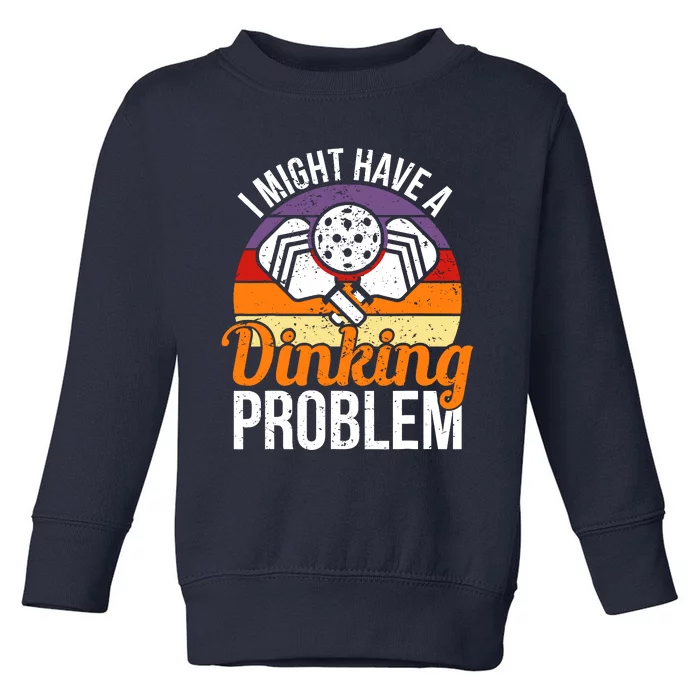 I Might Have A Drinking Problem Pickleball Saying Novelty Toddler Sweatshirt