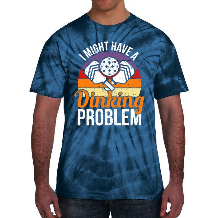 I Might Have A Drinking Problem Pickleball Saying Novelty Tie-Dye T-Shirt