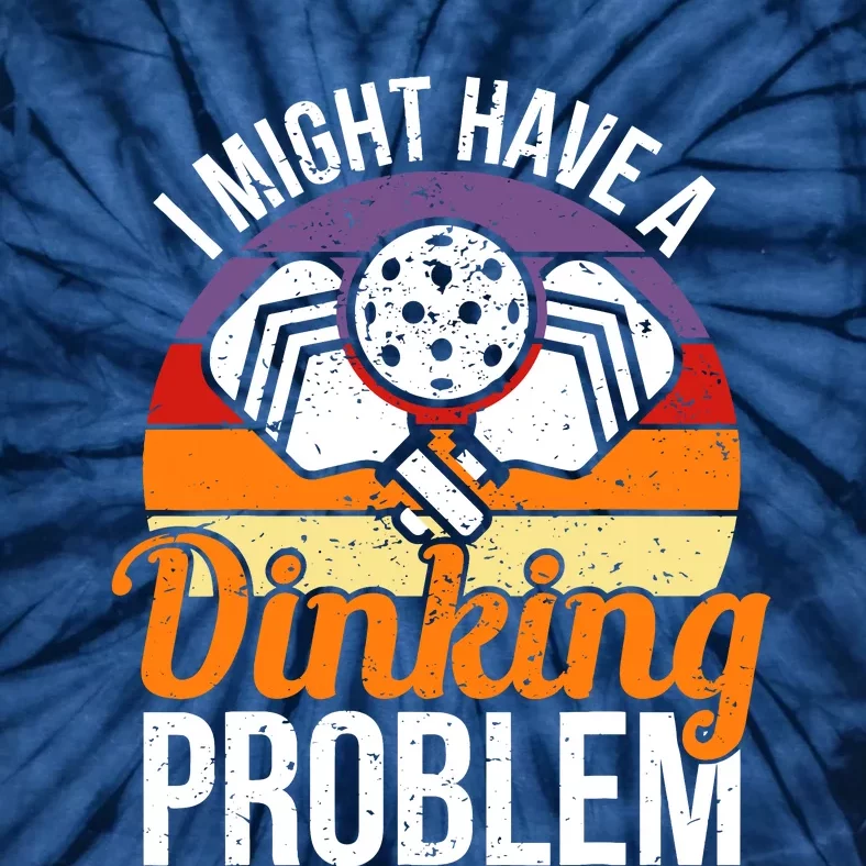 I Might Have A Drinking Problem Pickleball Saying Novelty Tie-Dye T-Shirt