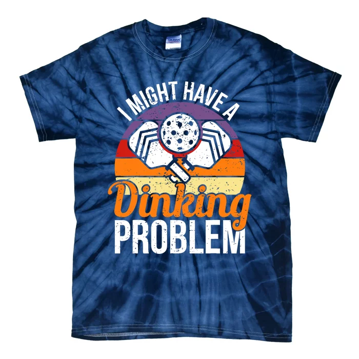 I Might Have A Drinking Problem Pickleball Saying Novelty Tie-Dye T-Shirt