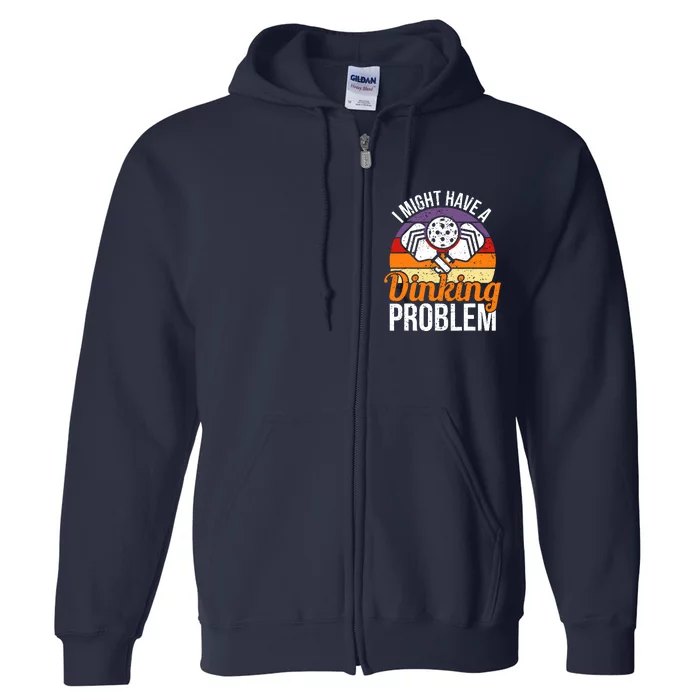 I Might Have A Drinking Problem Pickleball Saying Novelty Full Zip Hoodie