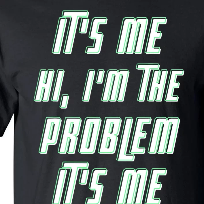 Its Me Hi Im The Problem Tall T-Shirt