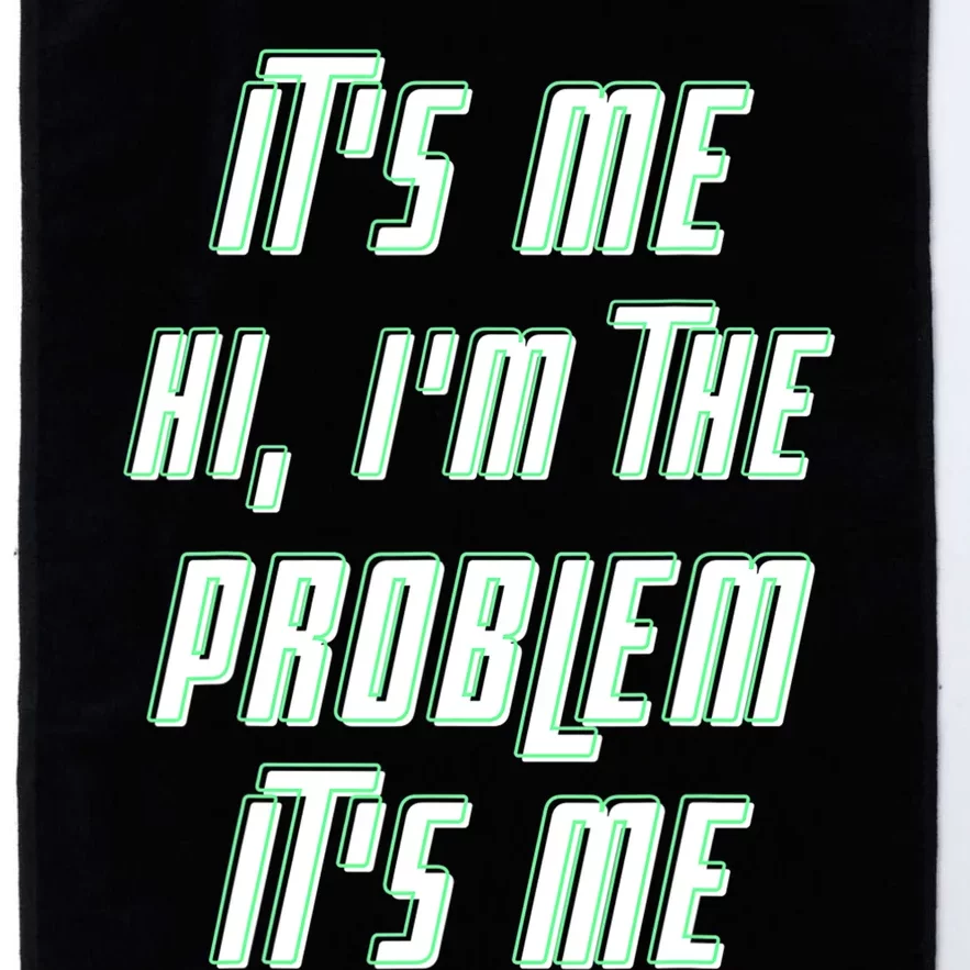 Its Me Hi Im The Problem Platinum Collection Golf Towel