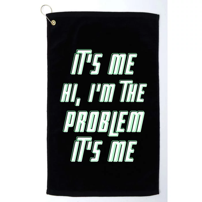 Its Me Hi Im The Problem Platinum Collection Golf Towel