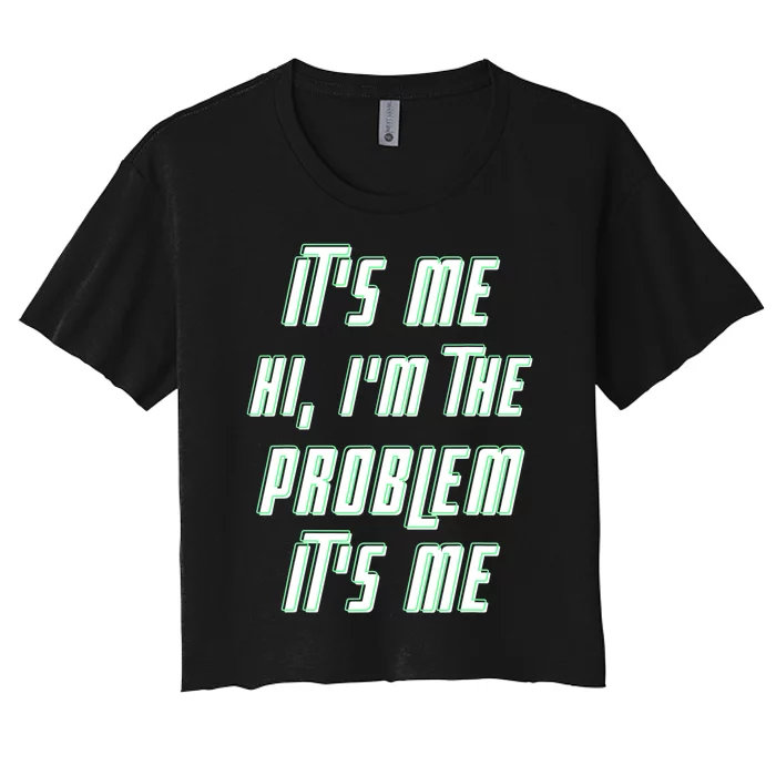 Its Me Hi Im The Problem Women's Crop Top Tee