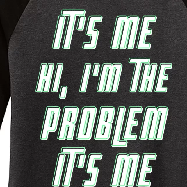 Its Me Hi Im The Problem Women's Tri-Blend 3/4-Sleeve Raglan Shirt