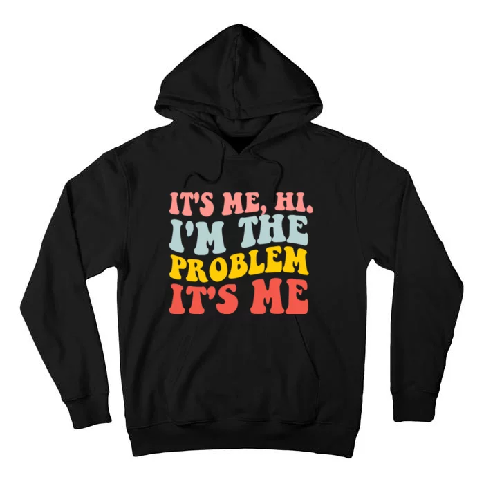 It's Me, Hi, I'm The Problem Tall Hoodie