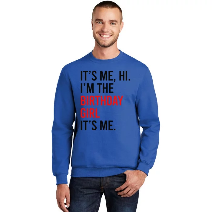 Its Me Hi IM The Birthday Girl ItS Me Taylor Birthday Girl Gift Tall Sweatshirt