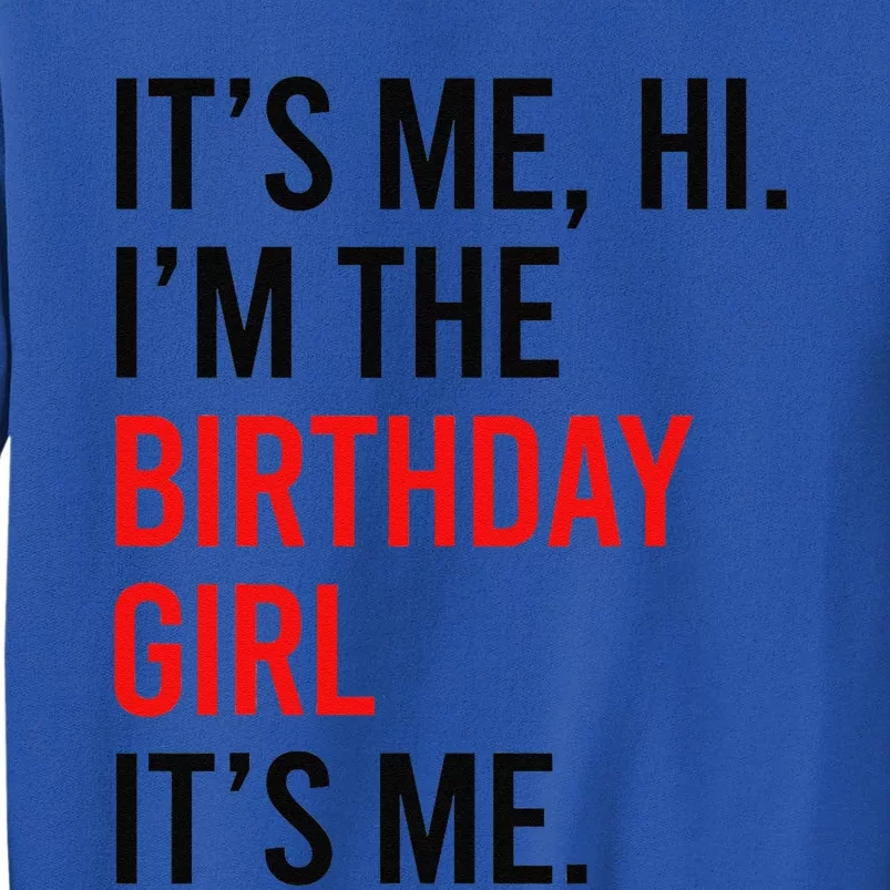 Its Me Hi IM The Birthday Girl ItS Me Taylor Birthday Girl Gift Tall Sweatshirt