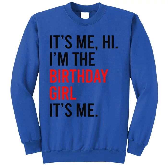 Its Me Hi IM The Birthday Girl ItS Me Taylor Birthday Girl Gift Tall Sweatshirt