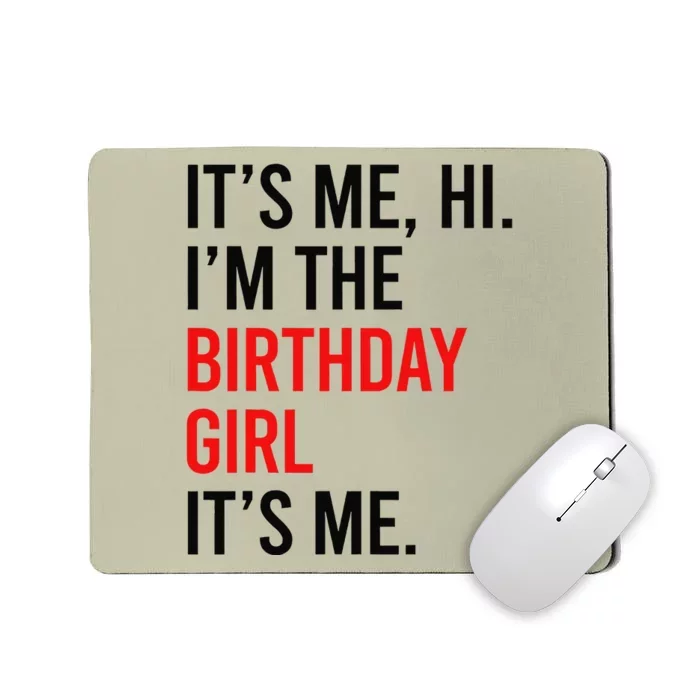 Its Me Hi IM The Birthday Girl ItS Me Taylor Birthday Girl Gift Mousepad