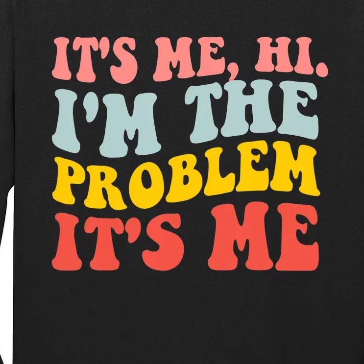 It's Me, Hi, I'm The Problem Tall Long Sleeve T-Shirt