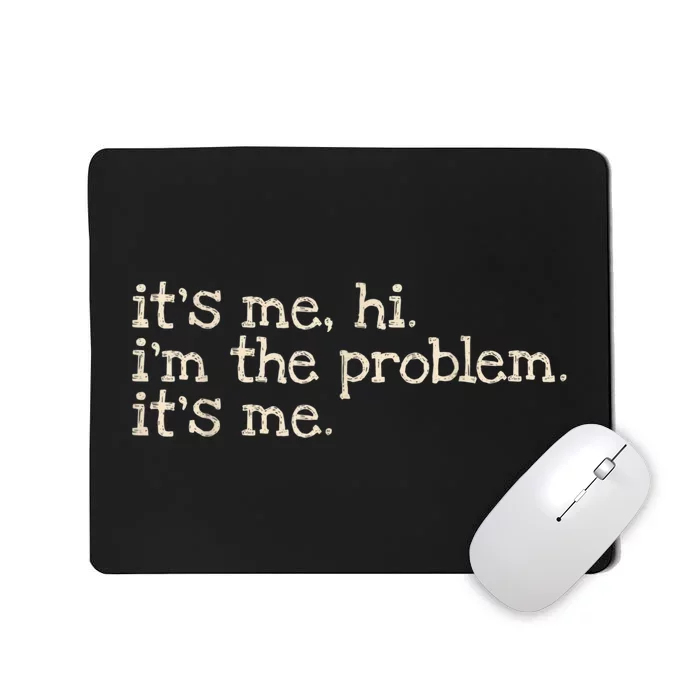 It's Me Hi I'm The Problem Funny Vintage Quote Mousepad