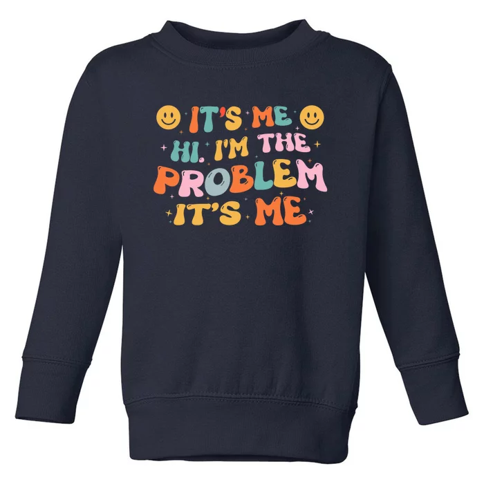 It's Me, Hi, I'm The Problem Funny Groovy Vintage Toddler Sweatshirt