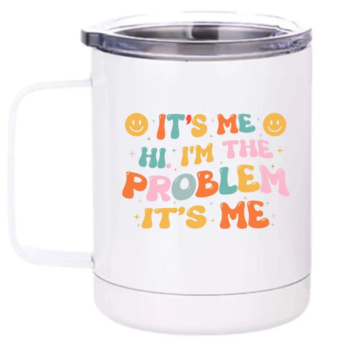 It's Me, Hi, I'm The Problem Funny Groovy Vintage Front & Back 12oz Stainless Steel Tumbler Cup