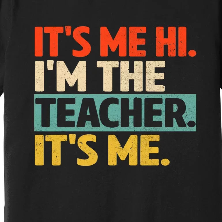 Its Me Hi Im The Teacher Its Me Back To School Premium T-Shirt