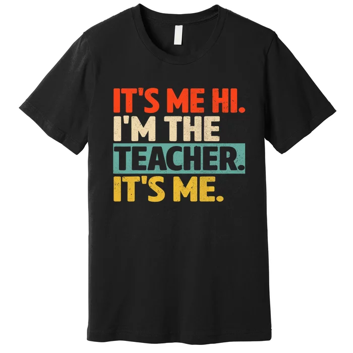 Its Me Hi Im The Teacher Its Me Back To School Premium T-Shirt