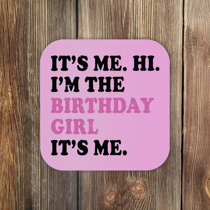 Its Me Hi Im The Birthday Girl Its Me Birthday Party Coaster