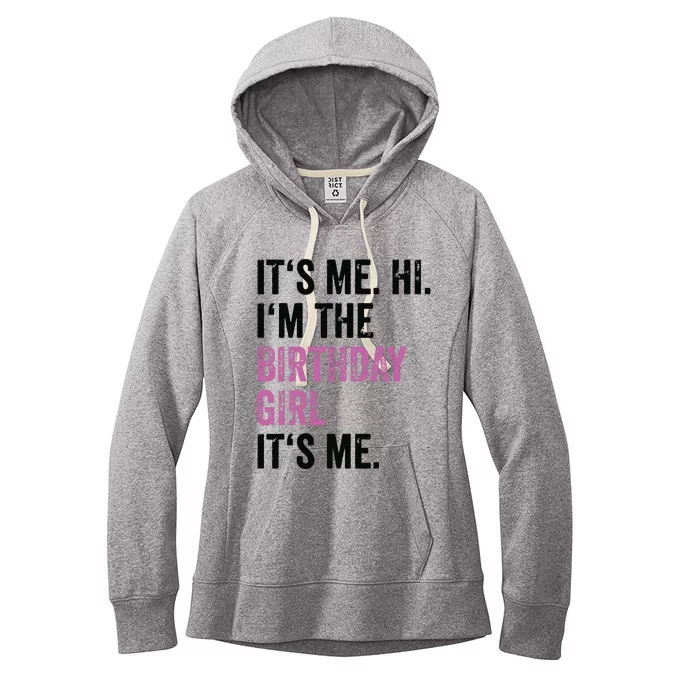 Its Me Hi Im The Birthday Girl Its Me Birthday Party Women's Fleece Hoodie