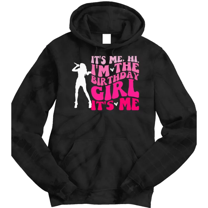 Its Me Hi IM The Birthday Girl Its Me Birthday Tie Dye Hoodie