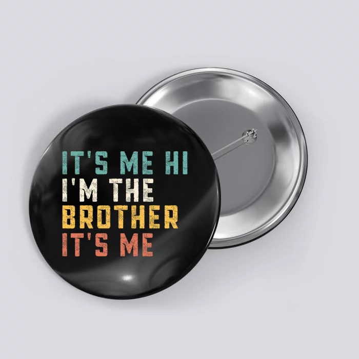 It's Me Hi I'm The Brother It's Me Funny Daddy Brother Button