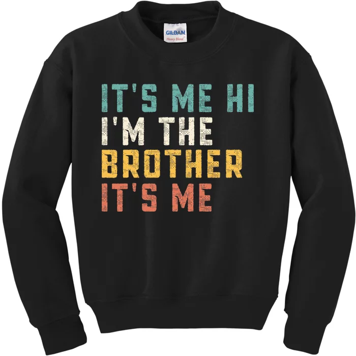 It's Me Hi I'm The Brother It's Me Funny Daddy Brother Kids Sweatshirt