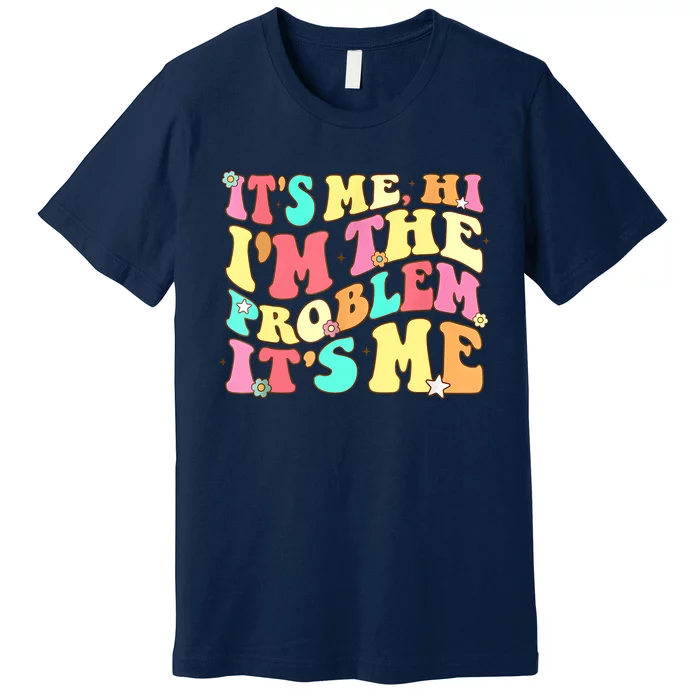 Its Me Hi Im The Problem Its Me Vintage Trendy Premium T-Shirt